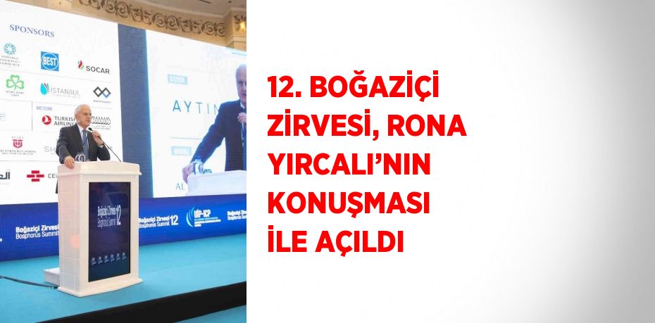 12. BOĞAZİÇİ ZİRVESİ, RONA YIRCALI’NIN KONUŞMASI İLE AÇILDI