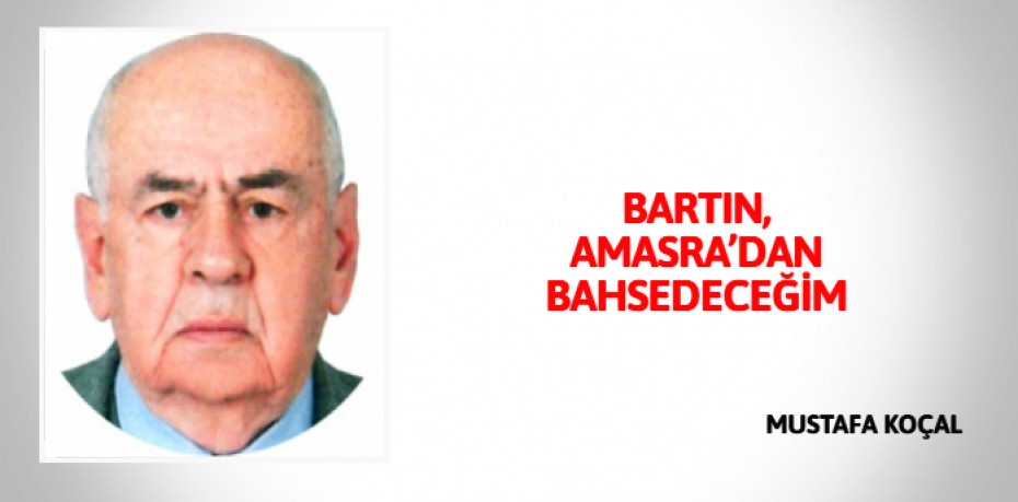 BARTIN, AMASRA’DAN BAHSEDECEĞİM
