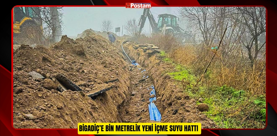 BİGADİÇ’E BİN METRELİK YENİ İÇME SUYU HATTI