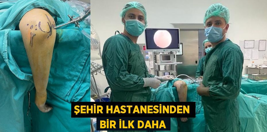 ŞEHİR HASTANESİNDEN BİR İLK DAHA