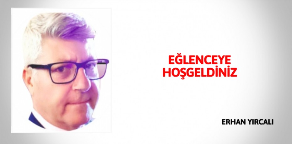 EĞLENCEYE HOŞGELDİNİZ