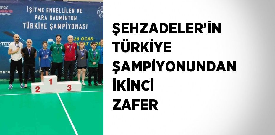 ŞEHZADELER’İN TÜRKİYE ŞAMPİYONUNDAN İKİNCİ ZAFER