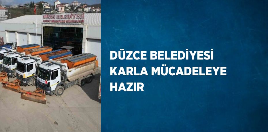 DÜZCE BELEDİYESİ KARLA MÜCADELEYE HAZIR