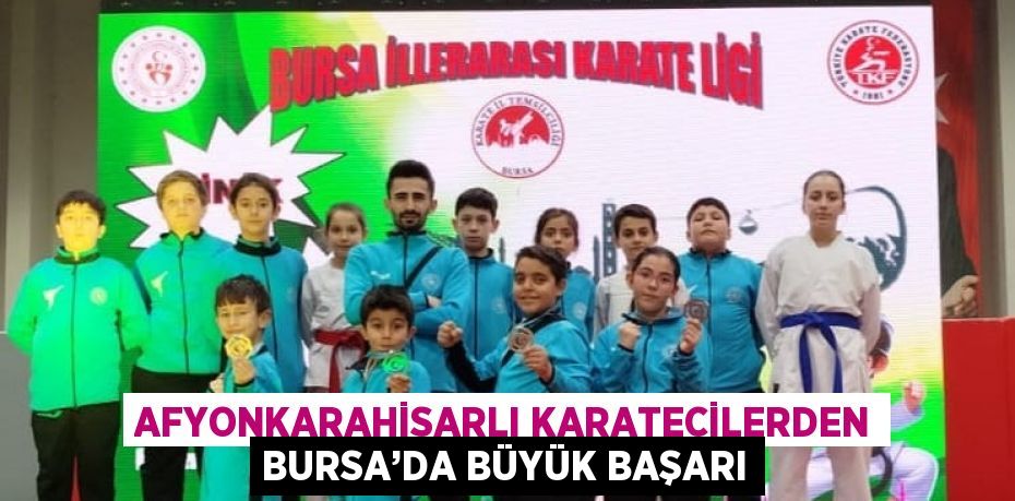 AFYONKARAHİSARLI KARATECİLERDEN BURSA’DA BÜYÜK BAŞARI