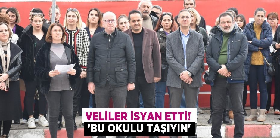 VELİLER İSYAN ETTİ! “BU OKULU TAŞIYIN”