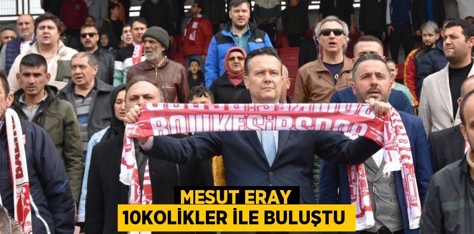 Mesut Eray 10KolikleR ile buluştu