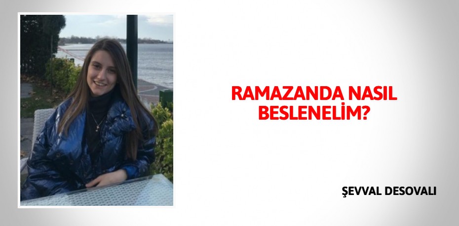 RAMAZANDA NASIL  BESLENELİM?