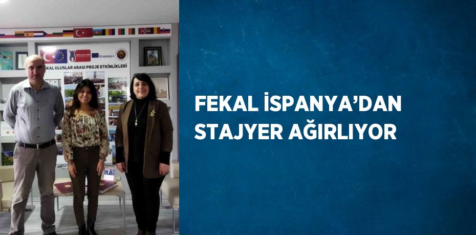 FEKAL İSPANYA’DAN STAJYER AĞIRLIYOR