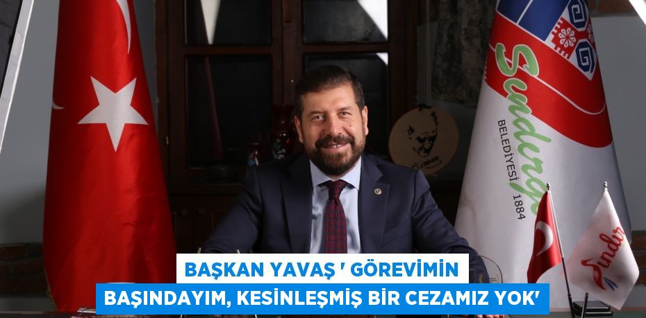 Başkan Yavaş “ Görevimin Başındayım, Kesinleşmiş Bir Cezamız Yok”