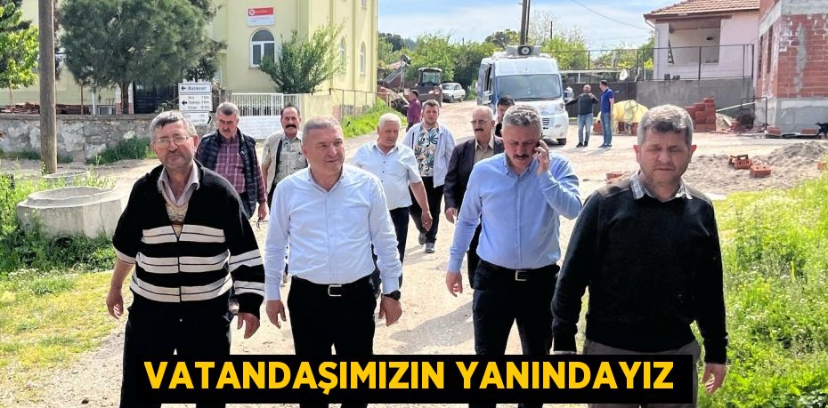 VATANDAŞIMIZIN YANINDAYIZ