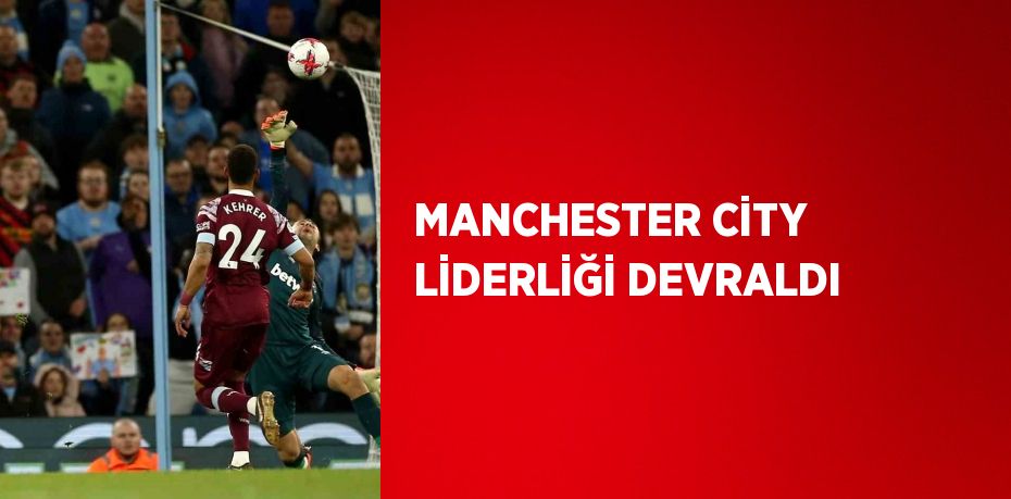 MANCHESTER CİTY LİDERLİĞİ DEVRALDI