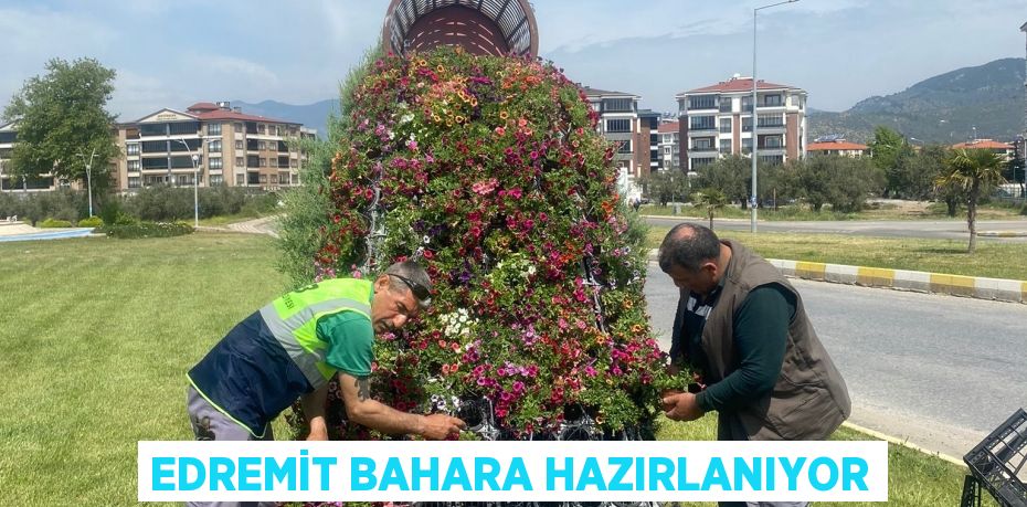 EDREMİT BAHARA HAZIRLANIYOR