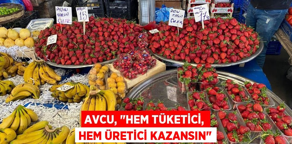 Avcu, "Hem tüketici, hem üretici kazansın"