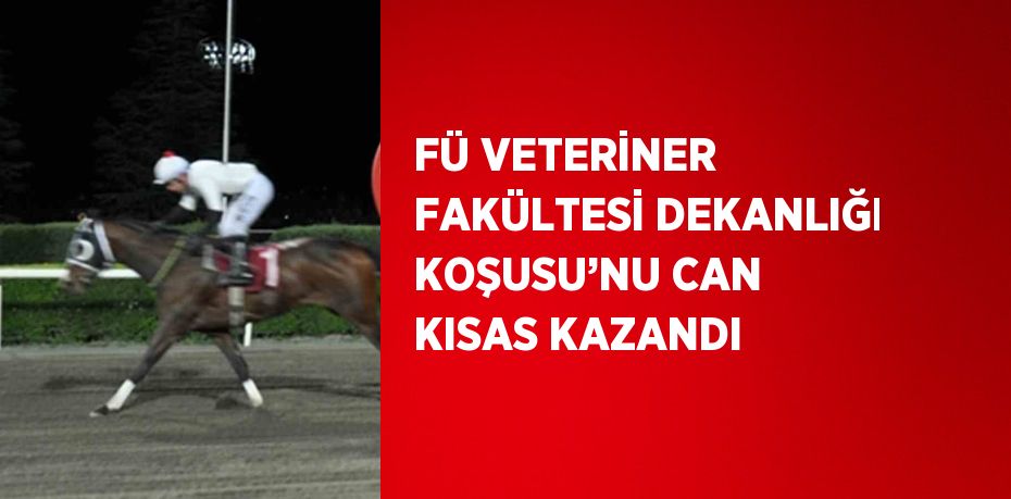 FÜ VETERİNER FAKÜLTESİ DEKANLIĞI KOŞUSU’NU CAN KISAS KAZANDI