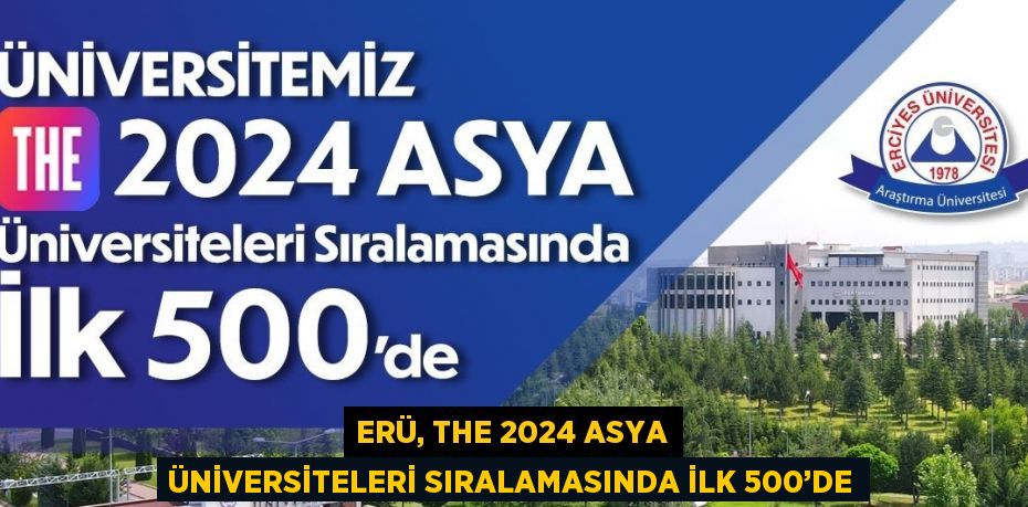 ERÜ, THE 2024 ASYA ÜNİVERSİTELERİ SIRALAMASINDA İLK 500’DE