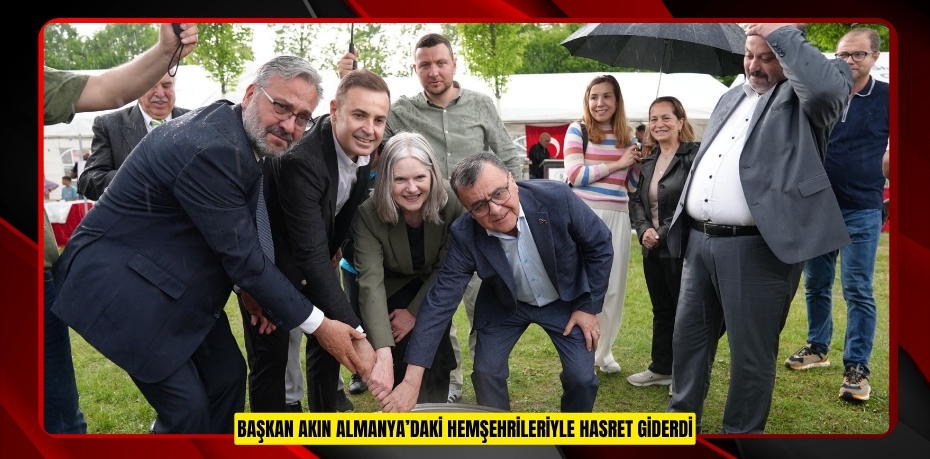 BAŞKAN AKIN ALMANYA’DAKİ HEMŞEHRİLERİYLE HASRET GİDERDİ