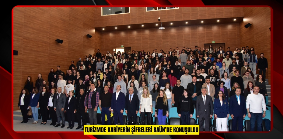 TURİZMDE KARİYERİN ŞİFRELERİ BAÜN’DE KONUŞULDU