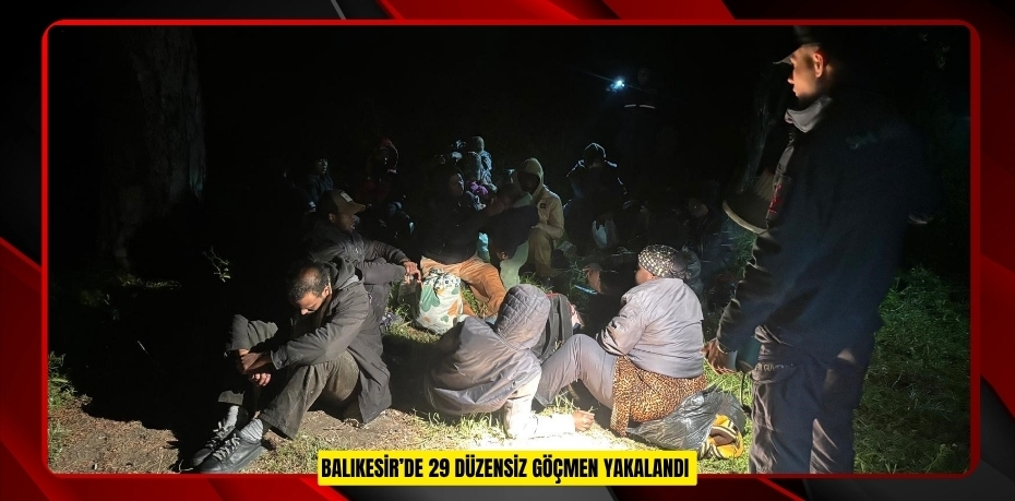 Balıkesir’de 29 düzensiz göçmen yakalandı