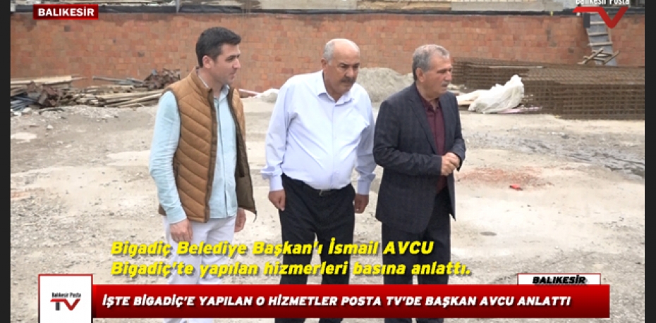 İŞTE BİGADİÇ'E YAPILAN DEV HİZMETLER BAŞKAN AVCU ANLATIYOR