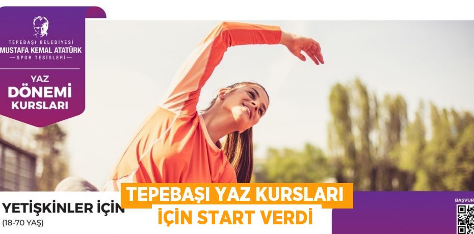 TEPEBAŞI YAZ KURSLARI İÇİN START VERDİ