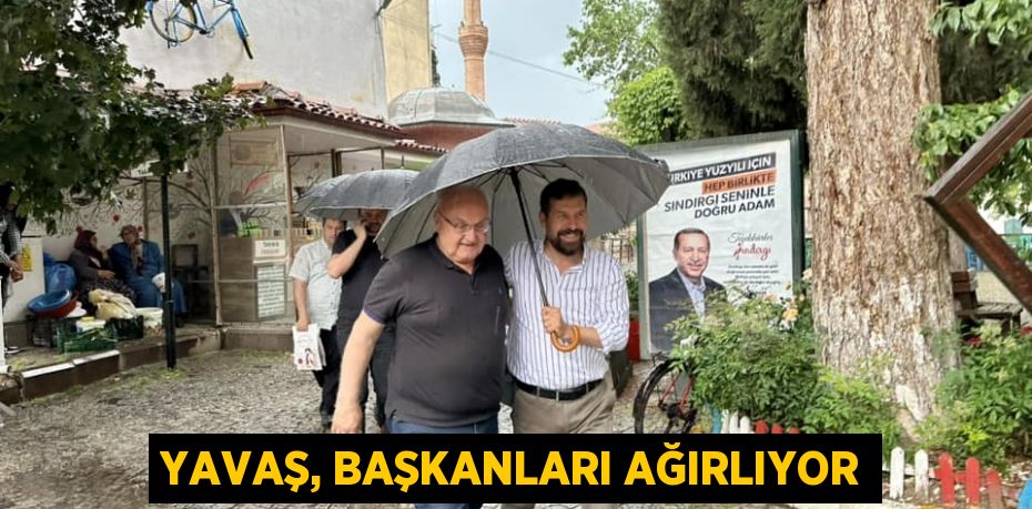 YAVAŞ, BAŞKANLARI AĞIRLIYOR