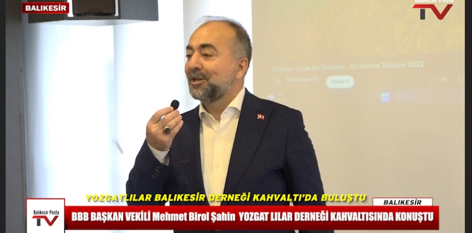 Balıkesir Büyükşehir Belediye Başkan Vekili Mehmet Birol Şahin Yozgatlılar Derneğinin düzenlediği kahvaltı  programında konuştu