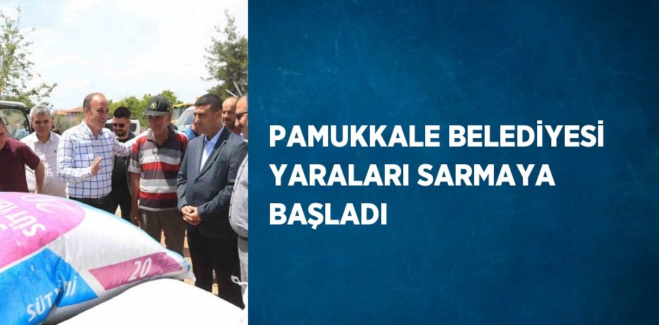 PAMUKKALE BELEDİYESİ YARALARI SARMAYA BAŞLADI