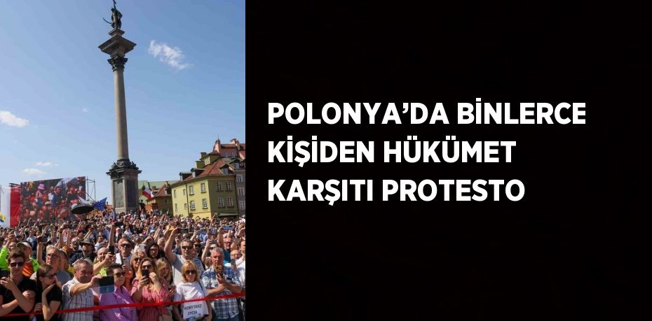 POLONYA’DA BİNLERCE KİŞİDEN HÜKÜMET KARŞITI PROTESTO