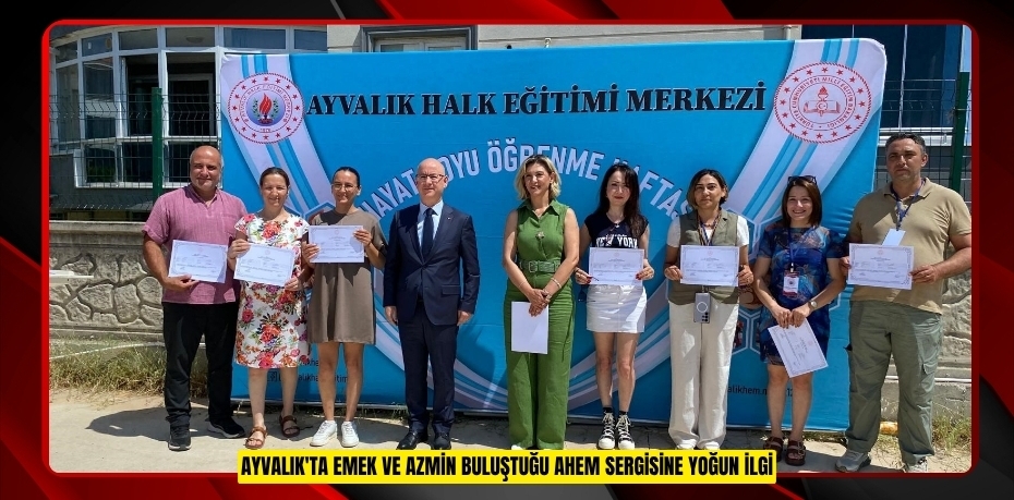 Ayvalık'ta emek ve azmin buluştuğu AHEM sergisine yoğun ilgi  