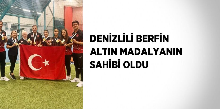 DENİZLİLİ BERFİN ALTIN MADALYANIN SAHİBİ OLDU