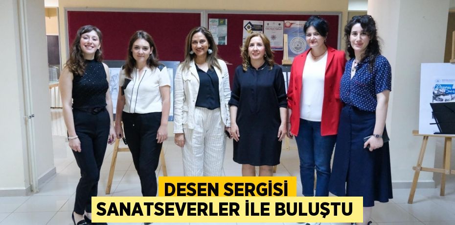 Desen Sergisi sanatseverler ile buluştu