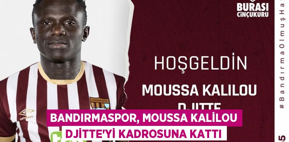 Bandırmaspor, Moussa Kalilou Djitte'yi kadrosuna kattı