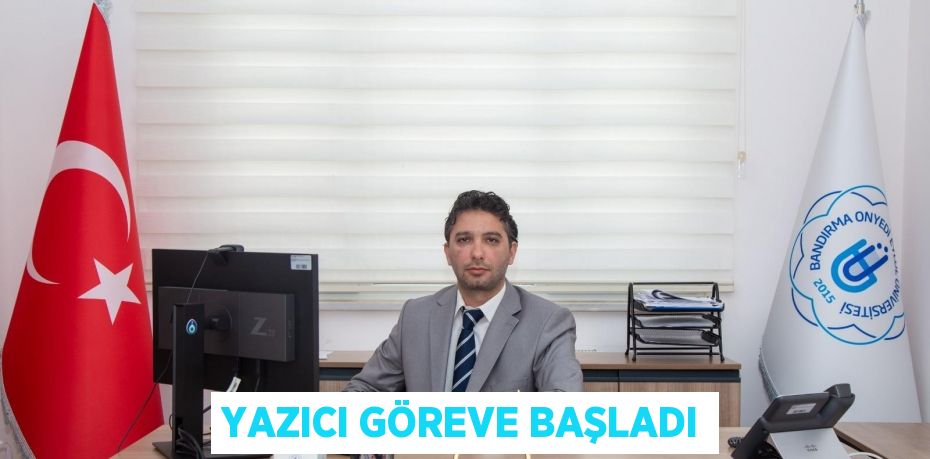 Yazıcı göreve başladı