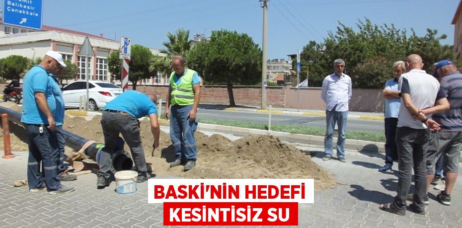 BASKİ’NİN HEDEFİ KESİNTİSİZ SU
