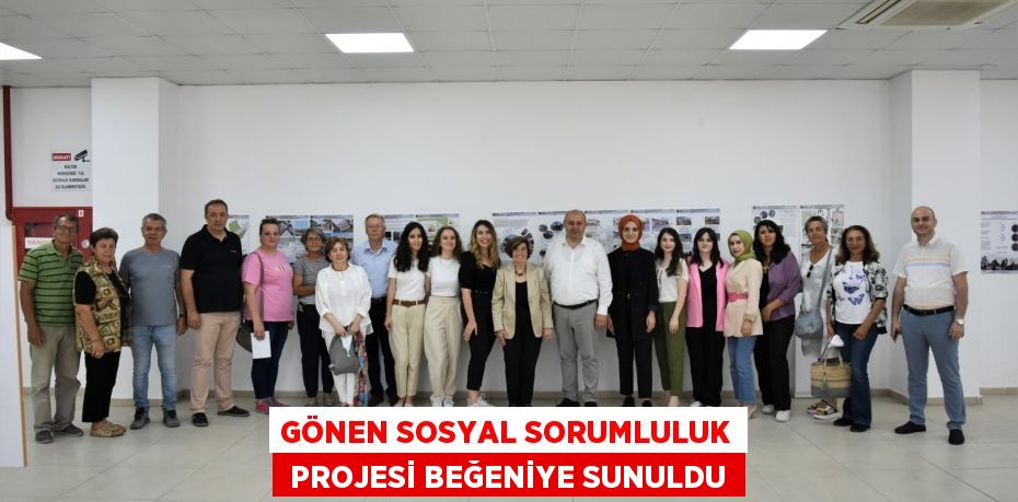 GÖNEN SOSYAL SORUMLULUK  PROJESİ BEĞENİYE SUNULDU