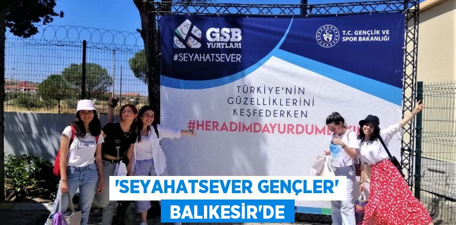 ‘SEYAHATSEVER GENÇLER’  BALIKESİR’DE