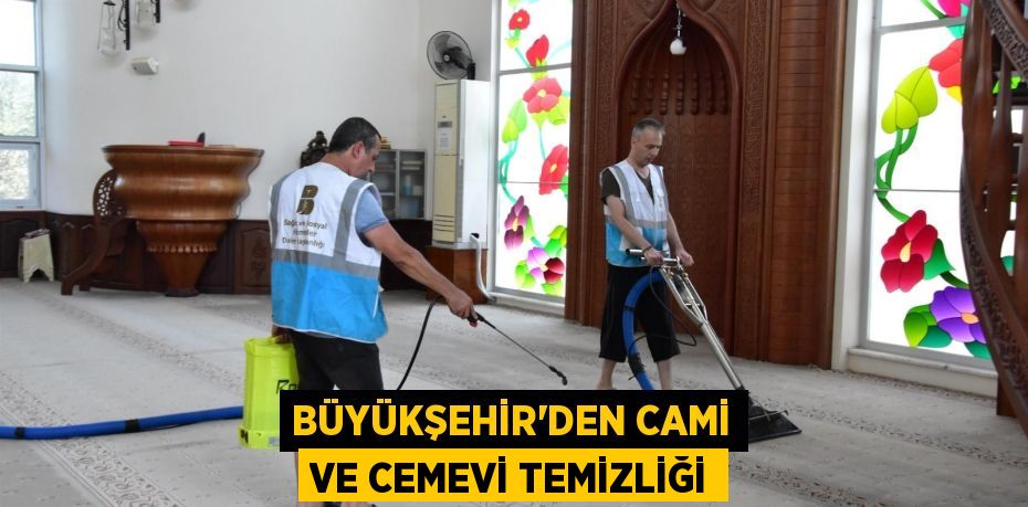 Büyükşehir’den cami ve cemevi temizliği