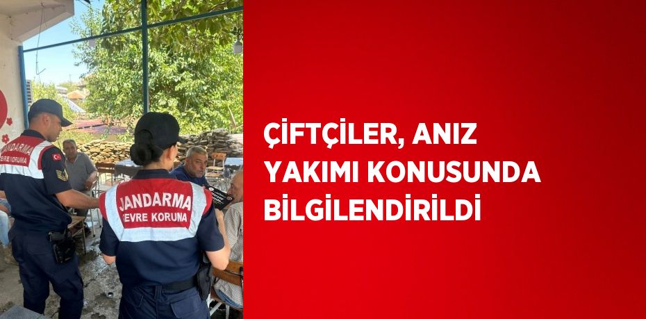 ÇİFTÇİLER, ANIZ YAKIMI KONUSUNDA BİLGİLENDİRİLDİ