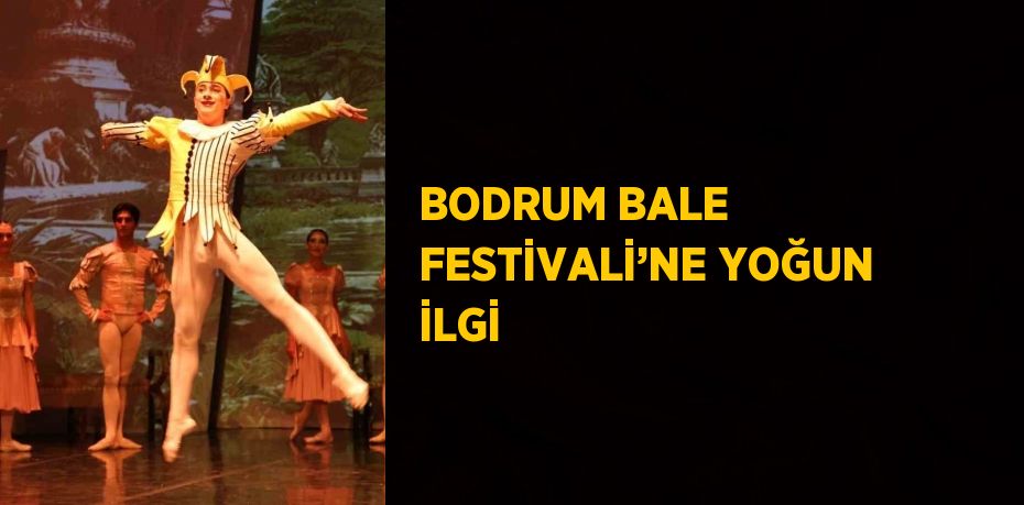 BODRUM BALE FESTİVALİ’NE YOĞUN İLGİ