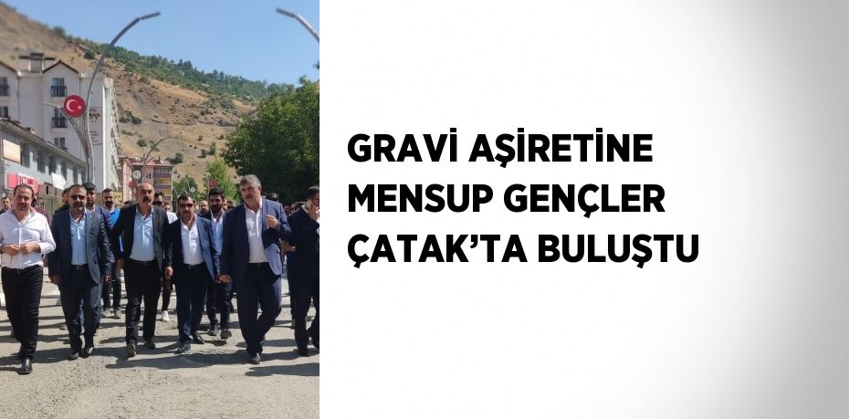 GRAVİ AŞİRETİNE MENSUP GENÇLER ÇATAK’TA BULUŞTU