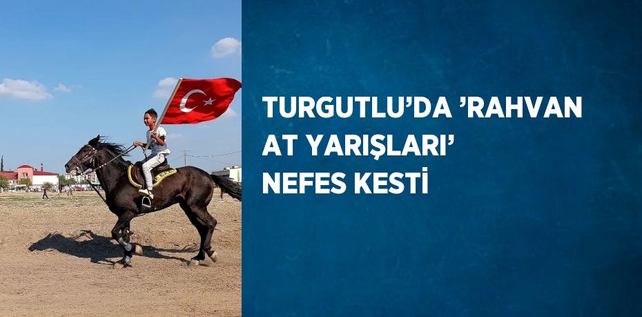 TURGUTLU’DA ’RAHVAN AT YARIŞLARI’ NEFES KESTİ