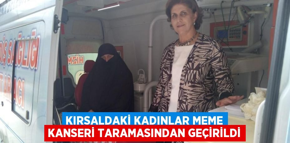 KIRSALDAKİ KADINLAR MEME KANSERİ TARAMASINDAN GEÇİRİLDİ