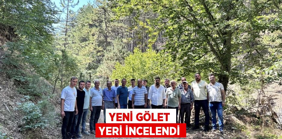 Yeni gölet yeri incelendi