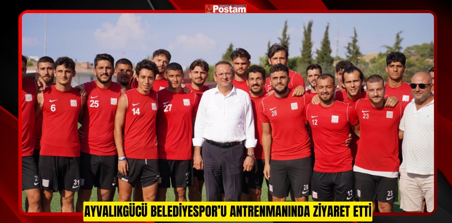 AYVALIKGÜCÜ BELEDİYESPOR’U ANTRENMANINDA ZİYARET ETTİ