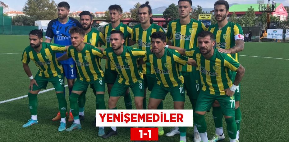 YENİŞEMEDİLER    1-1