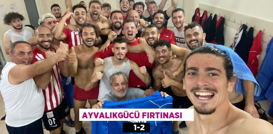 AYVALIKGÜCÜ FIRTINASI        1-2