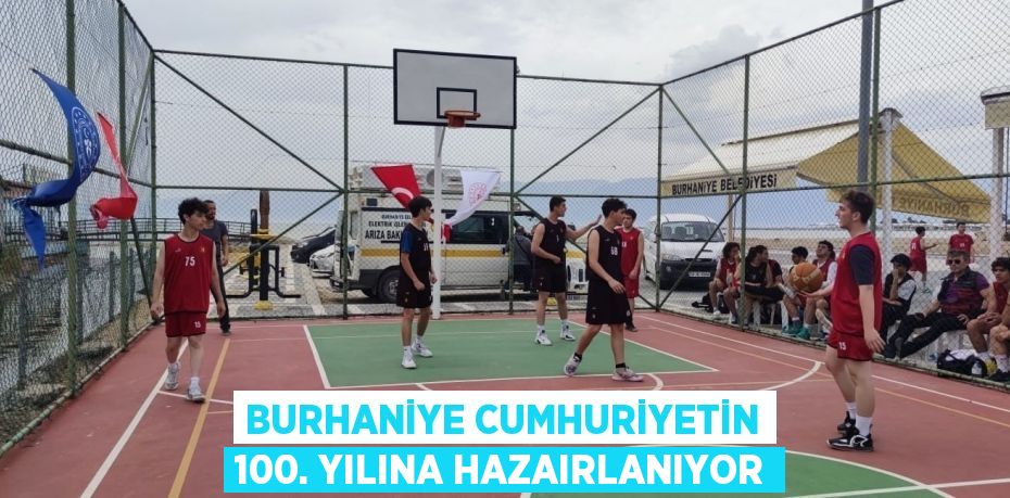 BURHANİYE CUMHURİYETİN 100. YILINA HAZAIRLANIYOR