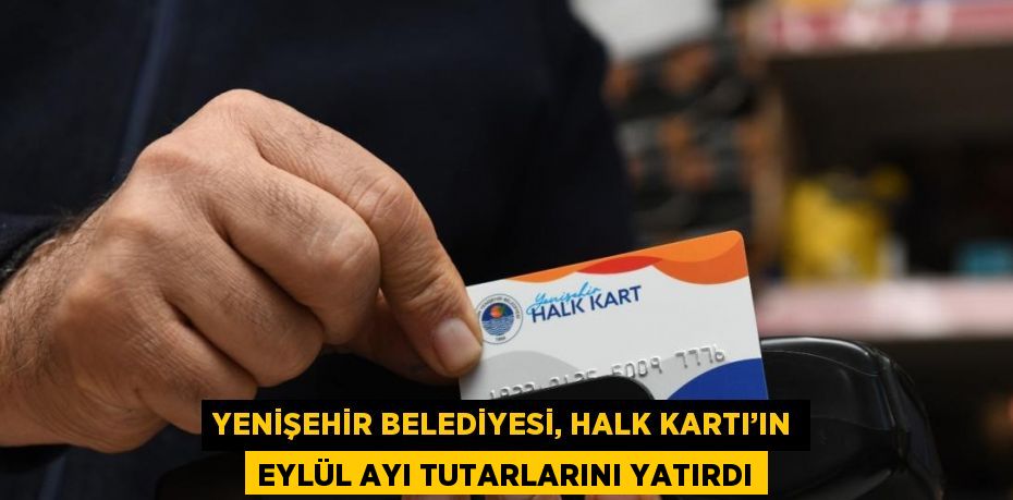 YENİŞEHİR BELEDİYESİ, HALK KARTI’IN EYLÜL AYI TUTARLARINI YATIRDI