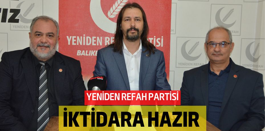 YENİDEN REFAH PARTİSİ İKTİDARA HAZIR