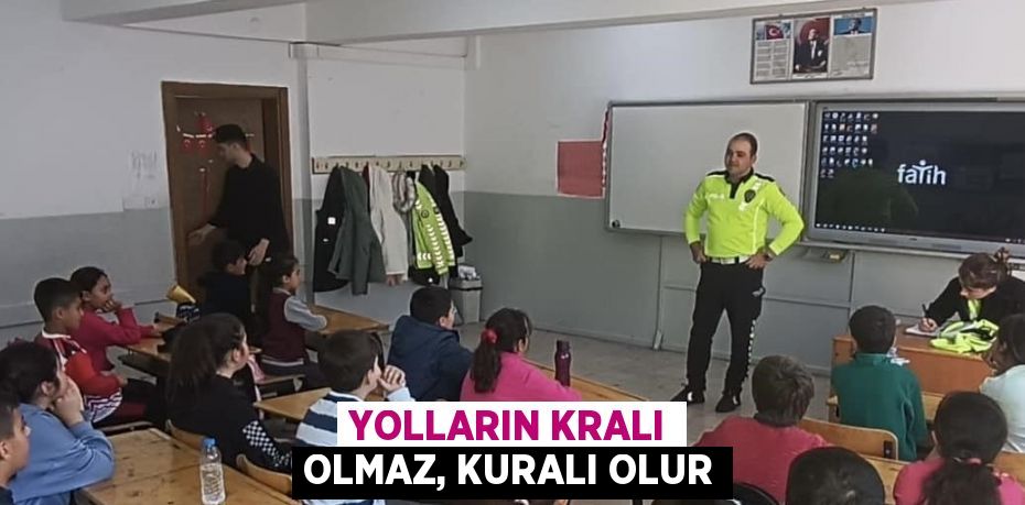 YOLLARIN KRALI OLMAZ, KURALI OLUR